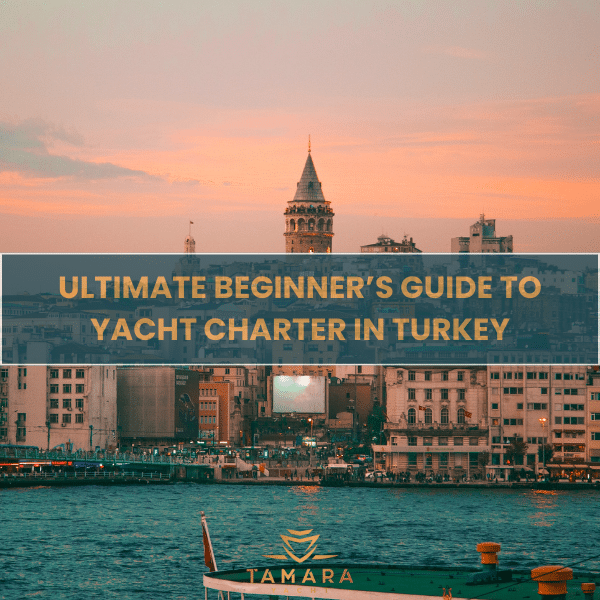 Ultimate Beginner’s Guide to Yacht Charter in Turkey